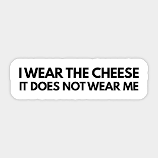 Buffy The Vampire Slayer Quote I wear the cheese, it does not wear me Sticker